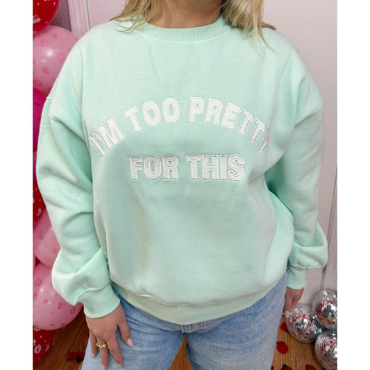 I'm Too Pretty For This Graphic Sweatshirt, Mint/White